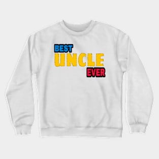 best uncle ever Crewneck Sweatshirt